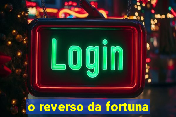 o reverso da fortuna